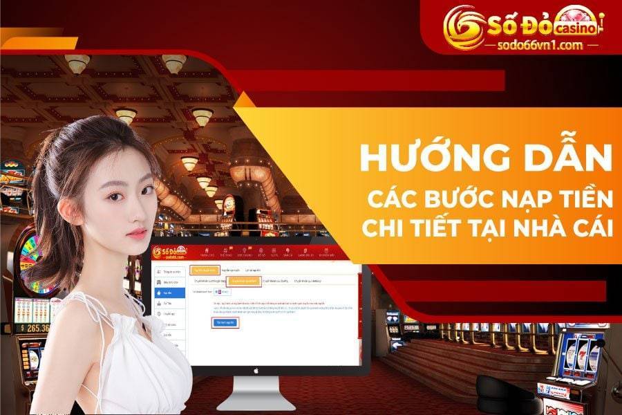 Hướng dẫn nạp rút tiền và chuyển quỹ tại SODO66 2 Các bước nạp rút tiền tại nhà cái Sodo66