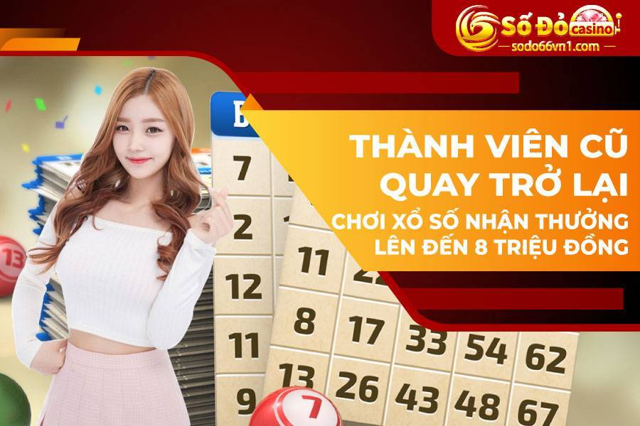 Thành viên cũ quay trở lại chơi xổ số nhận thưởng lên đến 8 triệu đồng
