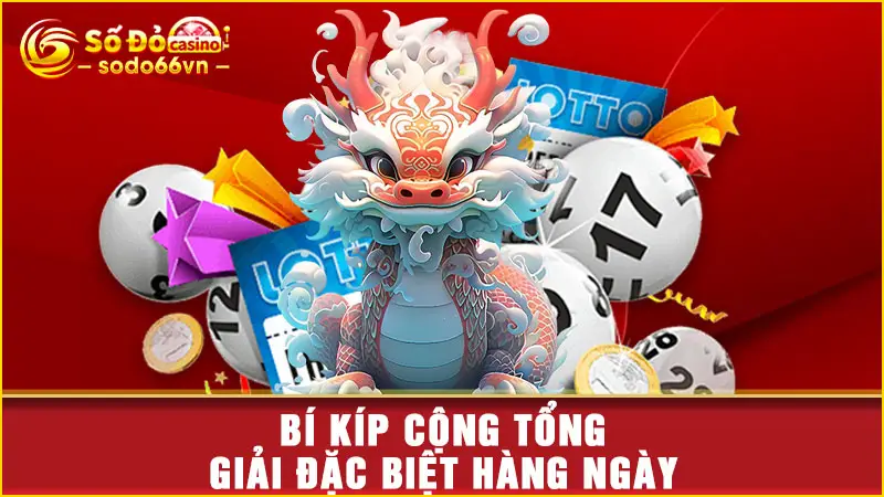 Bí kíp cộng tổng giải đặc biệt hàng ngày